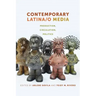 Contemporary Latina/o Media: Production, Circulation, Politics