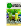 Chia Seeds for 30 Days: Discover How to Increase Your Energy, Control Weight, Lower Cholesterol, and Reduce Inflammation