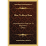 How To Keep Bees: A Handbook For The Use Of Beginners (1905)