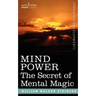 Mind Power: The Secret of Mental Magic