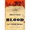The Land Shall Be Deluged in Blood: A New History of the Nat Turner Revolt