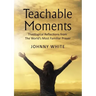 Teachable Moments: Theological Reflections from the World's Most Familiar Prayer