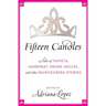 Fifteen Candles: 15 Tales of Taffeta, Hairspray, Drunk Uncles, and Other Quinceanera Stories