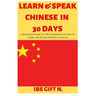 Learn & Speak Chinese in 30 Days: A Beginner's Basic to Pro Handbook on How to Learn and Speak Chinese in 30 Days