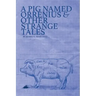 A Pig Named Orrenius & Other Strange Tales