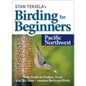 Stan Tekiela's Birding for Beginners: Pacific Northwest: Your Guide to Feeders, Food, and the Most Common Backyard Birds