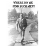 Where Do We Find Such Men?
