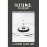 Presence, Distilled: Five Points of Presence Every Great Leader Needs to Know