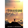 The Turnaround: What Surviving Bankruptcy Taught Me About Achieving Success in Business and in Life