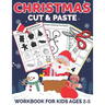 Christmas Cut and Paste Workbook for Kids Ages 2-5: A Fun Christmas Gift and Scissor Skills Activity Book for Kids, Toddlers and Preschoolers with Col