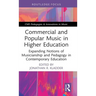 Commercial and Popular Music in Higher Education: Expanding Notions of Musicianship and Pedagogy in Contemporary Education