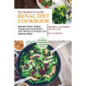 The Budget Friendly Renal Diet Cookbook: Manage Chronic Kidney Disease and Avoid Dialysis with 100 Easy to Prepare and Delicious Meals Low in Sodium,
