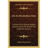 Life in Elizabethan Days: A Picture of a Typical English Community at the End of the Sixteenth Century