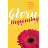Glory Happening: Finding the Divine in Everyday Places