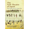 The Noh Theatre of Japan: With Complete Texts of 15 Classic Plays