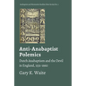 Anti-Anabaptist Polemics: Dutch Anabaptism and the Devil in England, 1531-1660