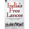 India's Free Lances: European Mercenary Commanders in Hindustan 1770-1820