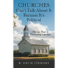 Churches Can't Talk About It Because It's Political: The Lie That Is Destroying America