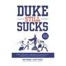 Duke Still Sucks: More Completely Unbiased Thoughts about the Most Evil Team on Planet Earth
