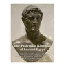 The Ptolemaic Kingdom of Ancient Egypt: The History and Legacy of the Ptolemy Dynasty and the End of the Egyptian Empire