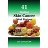 41 Healing Skin Cancer Meal Recipes: The Most Complete Skin Cancer Fighting Foods to Help You heal Fast