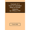 Journal Of A Tour In Unsettled Parts Of North America In 1796 & 1797