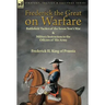 Frederick the Great on Warfare: Battlefield Tactics of the Seven Year's War & Military Instruction to the Officers of His Army by Frederick II, King o