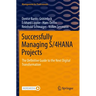 Successfully Managing S/4hana Projects: The Definitive Guide to the Next Digital Transformation
