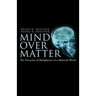 Mind Over Matter: The Necessity of Metaphysics in a Material World