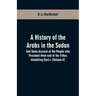 A History of the Arabs in the Sudan: And Some Account of the People who Preceded them and of the Tribes Inhabiting Dárfūr (Volume II)