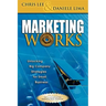 Marketing Works: Unlocking Big Company Strategies for Small Business