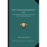 Taft and Roosevelt V1: The Intimate Letters of Archie Butt, Military Aide