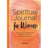 Spiritual Journal for Women: Mindfulness, Gratitude, and Meditation Prompts to Reconnect with Yourself