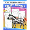 How to Draw for Kids: Forest Animals (An Easy STEP-BY-STEP guide to drawing different forest animals like Lion, Tiger, Zebra, Meerkat, Eleph
