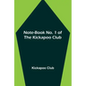 Note-book No. 1 of the Kickapoo Club