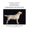 Medical, Genetic & Behavioral Risk Factors of Labrador Retrievers