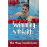 Swimming with Faith: The Missy Franklin Story