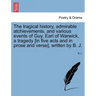 The Tragical History, Admirable Atchievements, and Various Events of Guy, Earl of Warwick, a Tragedy [in Five Acts and in Prose and Verse], Written by