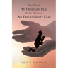 The Life of an Ordinary Man in the Hands of an Extraordinary God
