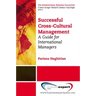 Successful Cross-Cultural Management: A Guide for International Managers