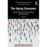 The Aging Consumer: Perspectives from Psychology and Marketing