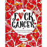 F*ck Cancer: A totally inappropriate self-affirming adult coloring book