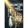 Walking Free: From Bondage To Liberty