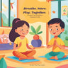 Breathe. Move. Play. Together.: 5 Complete Yoga & Mindfulness Adventures for Kids