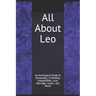 All About Leo: An Astrological Guide to Personality, Friendship, Compatibility, Love, Marriage, Career, and More!