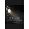 DIY Theater MFA: Growing Your Skills When You Don't Have the Time, Money, or Opportunity to Pursue a Graduate Degree