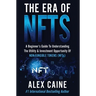 The Era of NFTs: A Beginner's Guide To Understanding The Utility & Investment Opportunity Of Non-Fungible Tokens (NFTs)