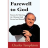 Farewell to God, Charles Templeton: Revised and Refuted