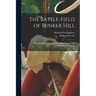 The Battle-field of Bunker Hill: With a Relation of the Action by William Prescott, and Illustrative Documents