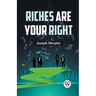 Riches Are Your Right